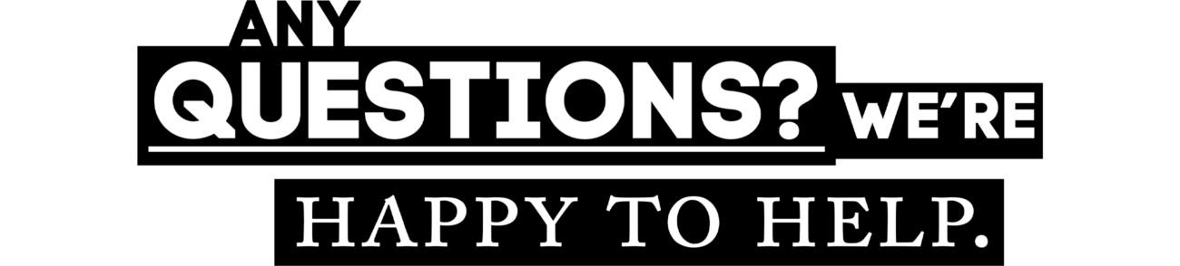 Any questions? We're happy to help.