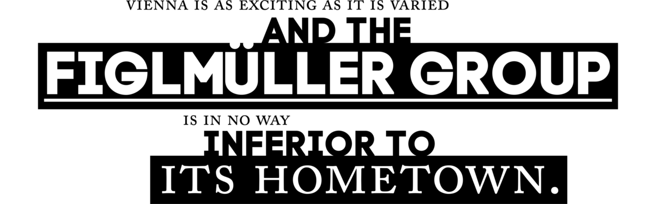 Vienna is as exciting as it is varied and the Figlmüller Group is in no way inferior to its hometown.